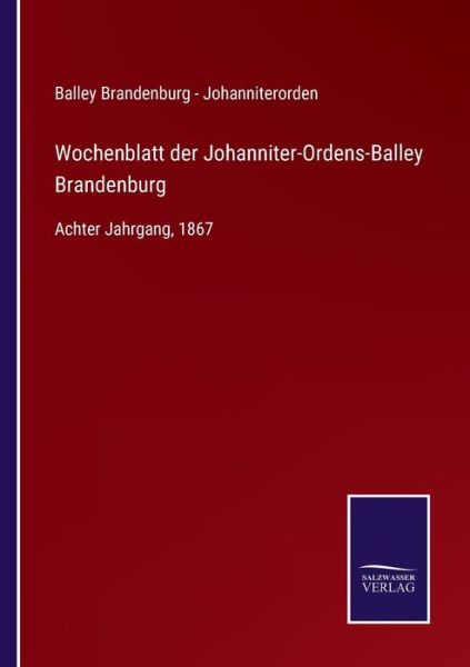 Cover for Balley Brandenburg - Johanniterorden · Wochenblatt der Johanniter-Ordens-Balley Brandenburg (Paperback Book) (2021)