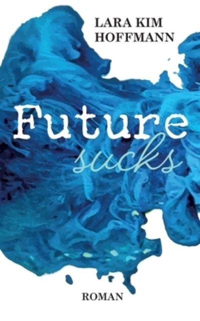 Cover for Lara Kim Hoffmann · Future sucks (Book) (2024)