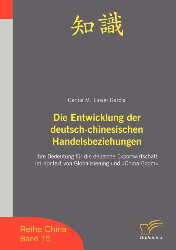 Cover for Carlos Miguel Llovet Garcia · Die Entwicklung Der Deutsch-chinesischen Handelsbeziehungen: Ihre Bedeutung Für Die Deutsche Exportwirtschaft Im Kontext Von Globalisierung Und China-boom (Paperback Book) [German edition] (2008)