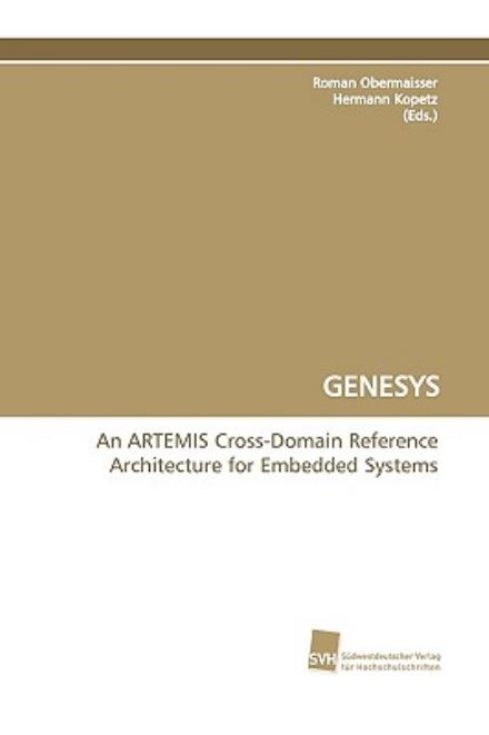 Genesys an Artemis Cross-domain Reference Architecture for Embedded Systems - Roman Obermaisser - Books - Sudwestdeutscher Verlag Fur Hochschulsch - 9783838110400 - November 2, 2009