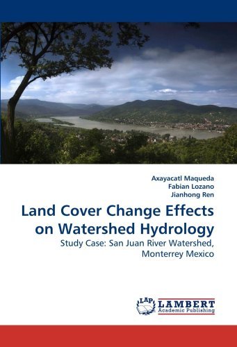 Land Cover Change Effects on Watershed Hydrology: Study Case: San Juan River Watershed, Monterrey Mexico - Axayacatl Maqueda - Bøger - LAP Lambert Academic Publishing - 9783838318400 - 2. juni 2010