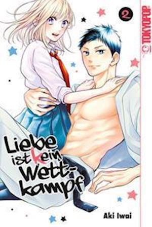 Liebe ist (k)ein Wettkampf 02 - Aki Iwai - Books - TOKYOPOP GmbH - 9783842070400 - January 12, 2022