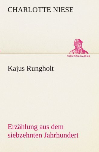Cover for Charlotte Niese · Kajus Rungholt: Erzählung Aus Dem Siebzehnten Jahrhundert (Tredition Classics) (German Edition) (Paperback Book) [German edition] (2012)