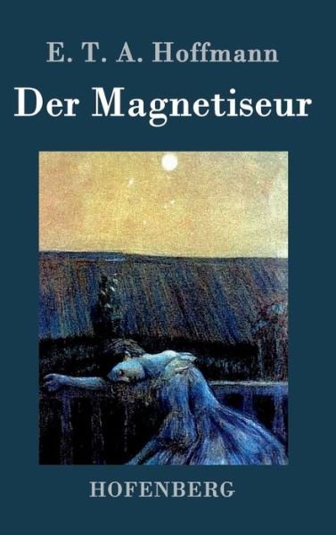 Cover for E T a Hoffmann · Der Magnetiseur (Hardcover bog) (2016)