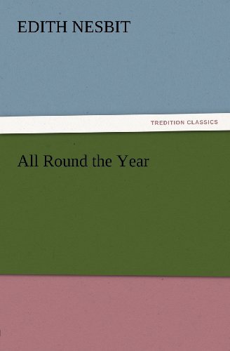 Cover for E. (Edith) Nesbit · All Round the Year (Tredition Classics) (Paperback Book) (2012)