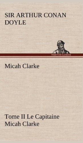 Cover for Arthur Conan Doyle · Micah Clarke - Tome II Le Capitaine Micah Clarke (Hardcover bog) [French edition] (2012)