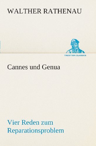 Cover for Walther Rathenau · Cannes Und Genua Vier Reden Zum Reparationsproblem (Tredition Classics) (German Edition) (Taschenbuch) [German edition] (2013)