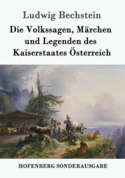 Cover for Ludwig Bechstein · Die Volkssagen, Marchen und Legenden des Kaiserstaates OEsterreich (Taschenbuch) (2016)