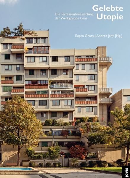 Cover for Eugen Gross · Gelebte Utopie: Die Terrassenhaussiedlung der Werkgruppe Graz - architektur + analyse (Paperback Book) (2022)