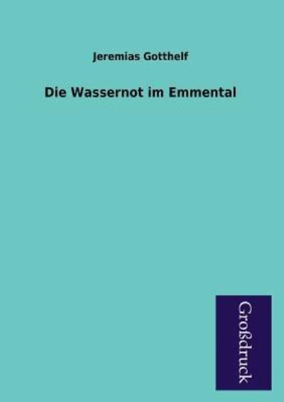 Cover for Jeremias Gotthelf · Die Wassernot Im Emmental (Paperback Book) [German edition] (2013)
