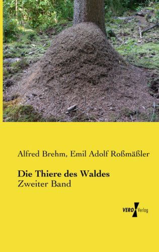 Die Thiere Des Waldes: Zweiter Band - Emil Adolf Roßmäßler - Books - Vero Verlag GmbH & Company KG - 9783956102400 - November 13, 2019