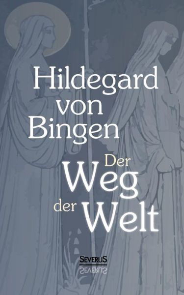 Cover for Hildegard Von Bingen · Der Weg Der Welt: Visionen Der Hildegard Von Bingen (Paperback Book) (2015)