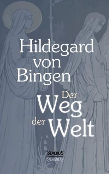 Cover for Hildegard Von Bingen · Der Weg Der Welt: Visionen Der Hildegard Von Bingen (Paperback Bog) (2015)