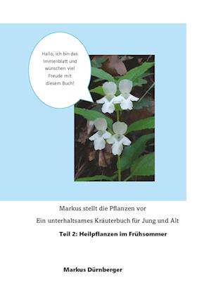 Cover for Markus Dürnberger · Markus stellt die Pflanzen vor. Ein unterhaltsames Kräuterbuch für Jung und Alt. (Book) (2024)