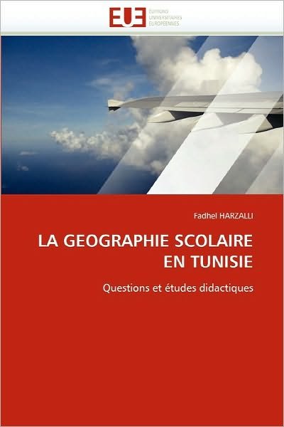 Cover for Fadhel Harzalli · La Geographie Scolaire en Tunisie: Questions et Études Didactiques (Pocketbok) [French edition] (2018)
