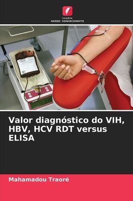Cover for Mahamadou Traore · Valor diagnostico do VIH, HBV, HCV RDT versus ELISA (Paperback Book) (2021)