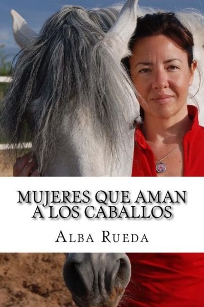 Cover for Alba Rueda · Mujeres que aman a los caballos (Bog) [1. edition] (2011)