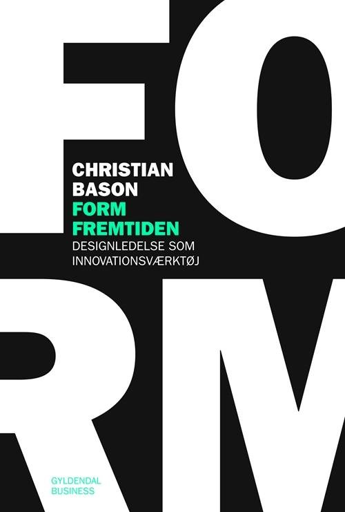 Cover for Christian Bason · Form fremtiden (Hæftet bog) [1. udgave] (2016)