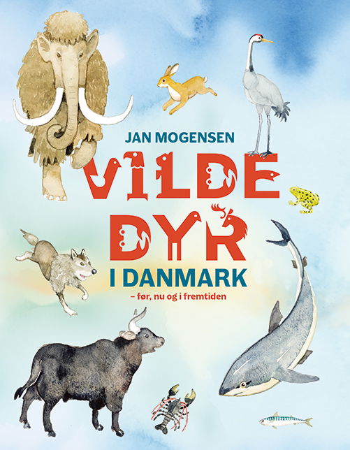 Cover for Jan Mogensen · Vilde dyr i Danmark - før, nu og i fremtiden (Bound Book) [1e uitgave] (2024)