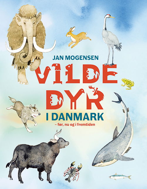 Vilde dyr i Danmark - før, nu og i fremtiden - Jan Mogensen - Boeken - Gad Børnebøger - 9788762744400 - 8 maart 2024