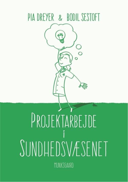 Cover for Pia Dreyer; Bodil Sestoft · Projektarbejde i sundhedsvæsenet (Hæftet bog) [1. udgave] (2016)