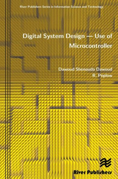 Digital System Design: Use of Microcontroller - River Publishers Series in Signal, Image and Speech Processing - Shenouda Dawoud - Books - River Publishers - 9788792329400 - April 10, 2010