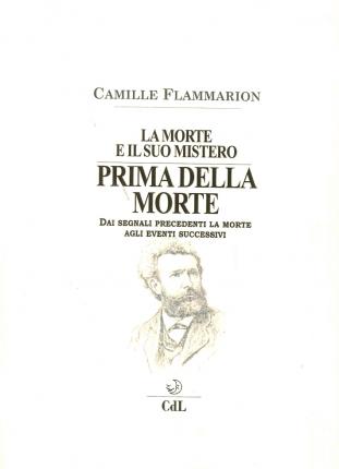 La Morte E Il Suo Mistero. Prima Della Morte. Dai Segnali Precedenti La Morte Agli Eventi Successivi - Camille Flammarion - Kirjat -  - 9788869371400 - 