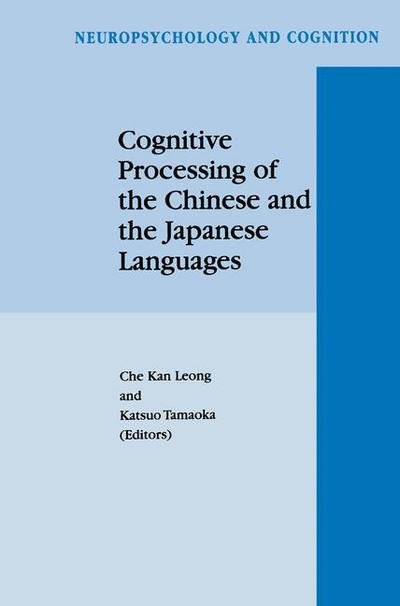 Cover for C K Leong · Cognitive Processing of the Chinese and the Japanese Languages - Neuropsychology and Cognition (Paperback Bog) [Softcover reprint of hardcover 1st ed. 1998 edition] (2010)