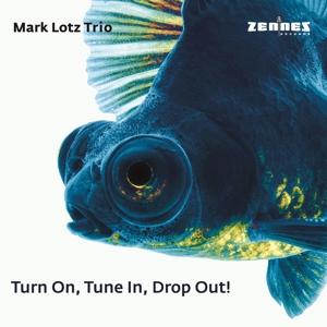 Cover for Mark Lotz Trio · Turn On Tune In Drop Out! (CD) (2023)