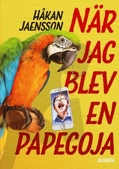 När jag blev en papegoja - Håkan Jaensson - Kirjat - Alfabeta - 9789150120400 - keskiviikko 19. syyskuuta 2018