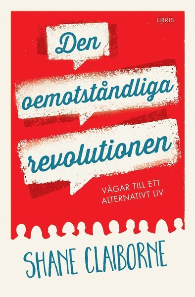 Den oemotståndliga revolutionen : vägar till ett alternativt liv - Shane Claiborne - Boeken - Libris förlag - 9789173875400 - 11 januari 2017