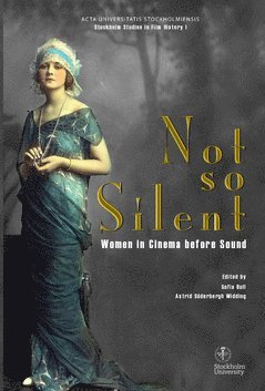 Cover for Astrid Söderbergh Widding · Not so silent : women in cinema before sound (Book) (2015)