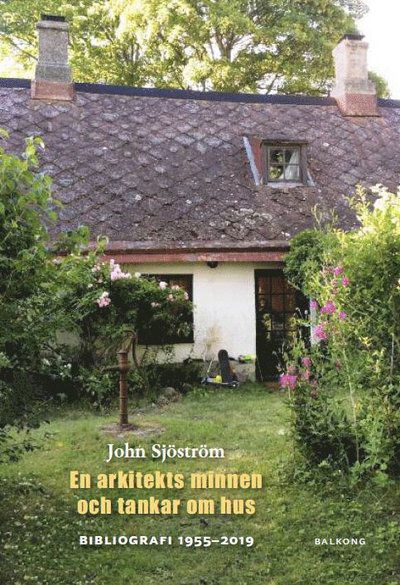 Cover for John Sjöström · John Sjöström : en arkitekts minnen och tankar om hus : bibliografi 1955 - 2019 (Bound Book) (2019)
