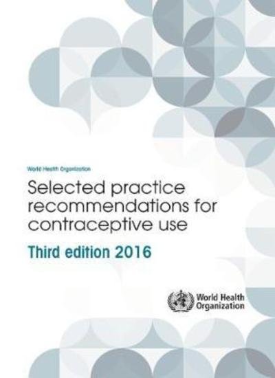 Selected practice recommendations for contraceptive use - World Health Organization - Bøker - World Health Organization - 9789241565400 - 27. februar 2017