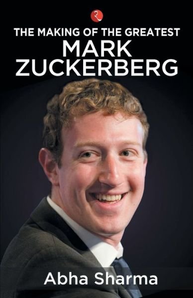 Cover for Abha Sharma · The Making of the Greatest: Mark Zuckerberg (Paperback Book) (2019)