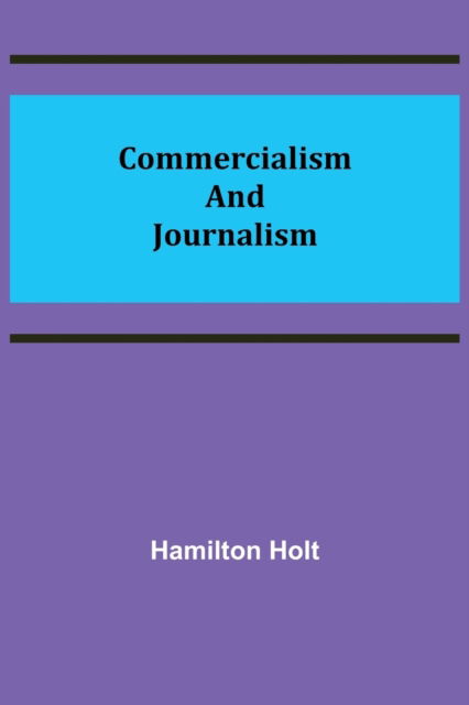 Cover for Hamilton Holt · Commercialism and Journalism (Paperback Book) (2021)