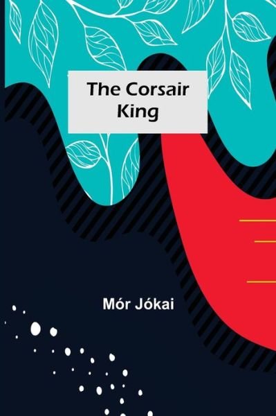 Cover for Mor Jokai · The Corsair King (Paperback Book) (2021)