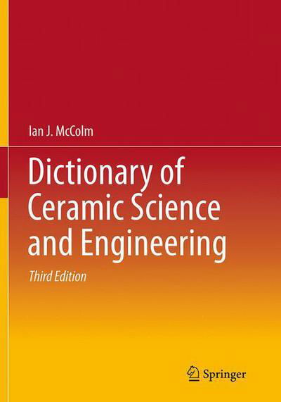 Ian J. McColm · Dictionary of Ceramic Science and Engineering (Paperback Book) [Softcover reprint of the original 3rd ed. 2013 edition] (2016)