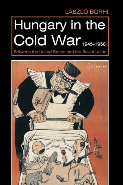 Cover for Borhi, Laszlo (Associate Professor, Indiana University) · Hungary in the Cold War, 1945-1956: Between the United States and the Soviet Union (Paperback Book) (2023)