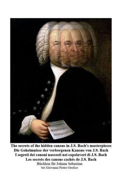 Cover for Orefice Giovanni Pietro · The Secrets Of The Hidden Canons In J.S. Bach's Masterpieces-I Segreti Dei Canoni Nascosti Nei Capolavori Di J.S. Bach (Buch) (2023)