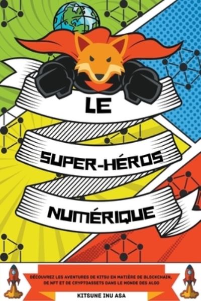 Cover for Kitsune Inu · Le super-heros numerique: Decouvrez les aventures de Kitsu en matiere de blockchain, de NFT et de cryptoassets dans le monde des algo (Paperback Book) (2022)