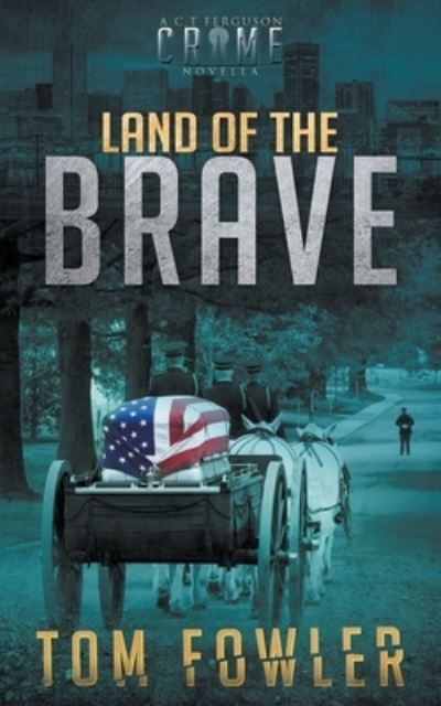 Cover for Tom Fowler · Land of the Brave: A C.T. Ferguson Crime Novella - The C.T. Ferguson Crime Novellas (Paperback Book) (2021)