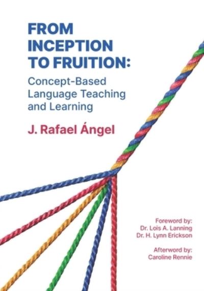 Cover for J Rafael Angel · From Inception to Fruition: Concept-Based Language Teaching and Learning (Paperback Book) (2023)