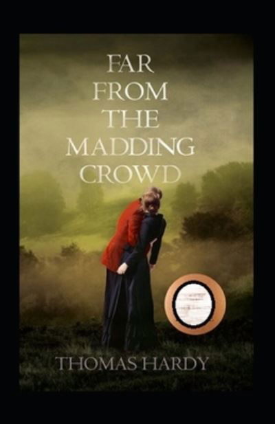 Far from the Madding Crowd Annotated - Thomas Hardy - Books - Independently Published - 9798418543400 - February 17, 2022