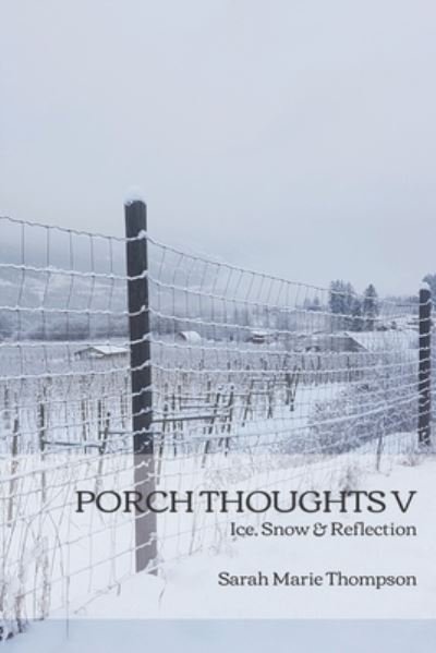 Sarah Marie Thompson · Porch Thoughts V: Ice, Snow & Reflection (Pocketbok) (2022)