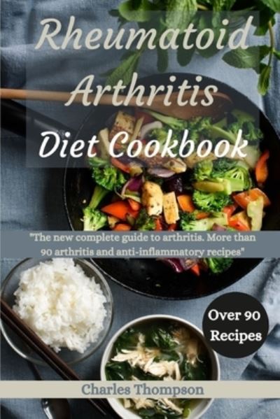 Cover for Charles Thompson · Rheumatoid Arthritis Diet Cookbook: A complete guide to arthritis. More than 90 arthritis and anti-inflammatory recipes. (Paperback Book) (2021)