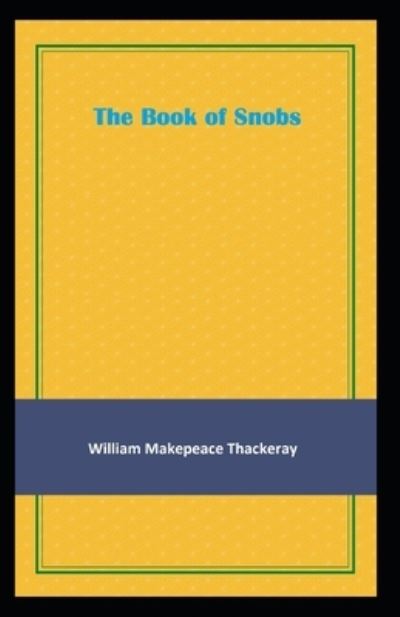 Cover for William Makepeace Thackeray · The Book of Snobs: William Makepeace Thackeray (Short Stories, Humour &amp; Satire, Literature) [Annotated] (Taschenbuch) (2021)