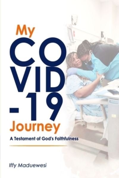 Cover for Iffy Maduewesi · My COVID-19 Journey: A Testament of God's Faithfulness (Pocketbok) (2021)
