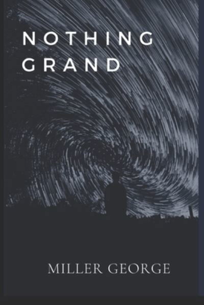 Cover for Miller George · Nothing Grand (Paperback Book) (2021)