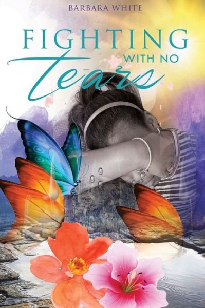 Fighting With No Tears - Barbara White - Books - Independently Published - 9798642308400 - April 30, 2020